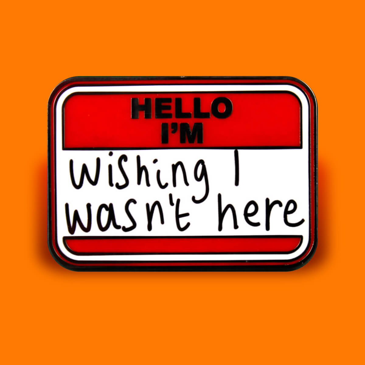 Hello I'm Wishing I Wasn't Here Enamel Pin | Luna
