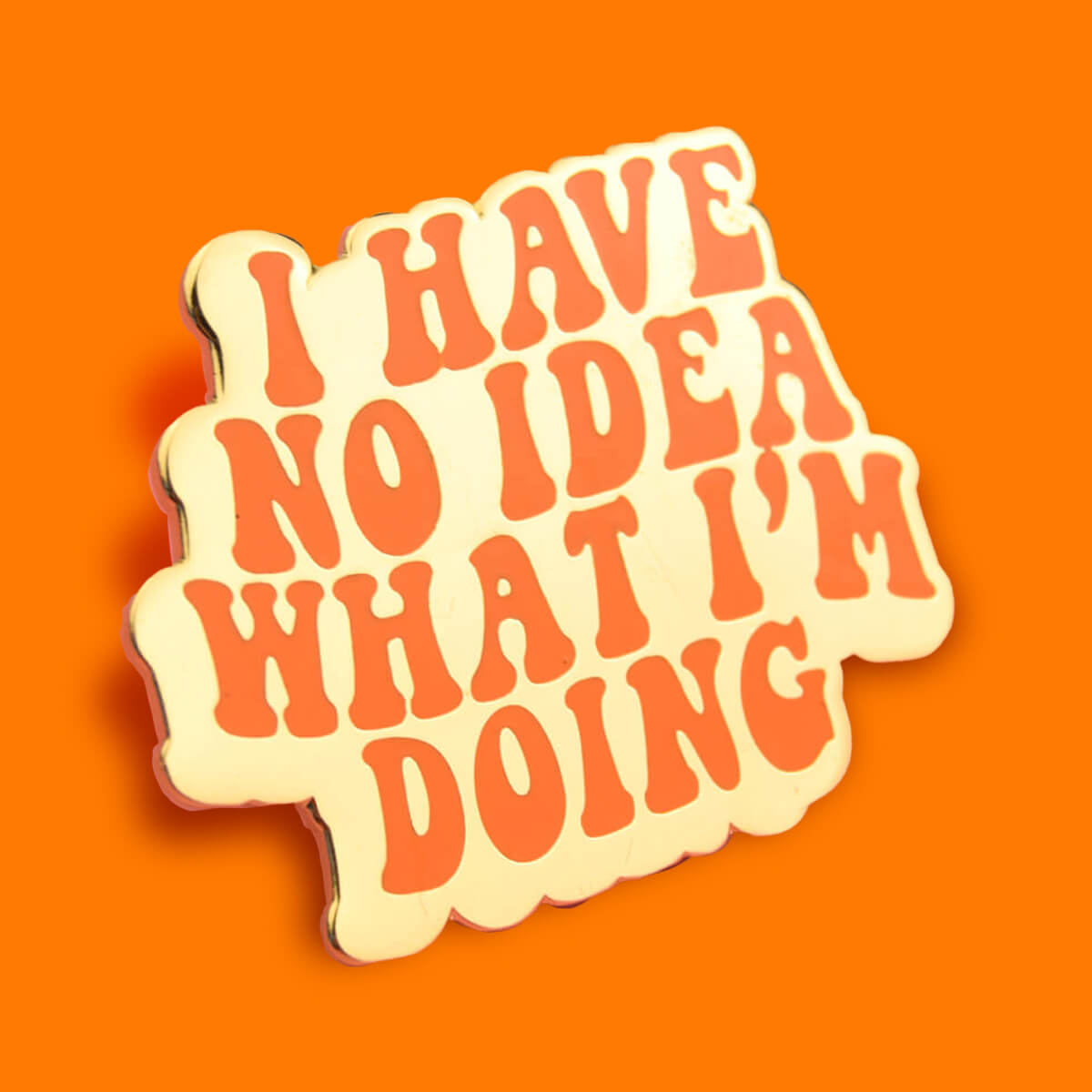 I Have No Idea What I'm Doing Enamel Pin | Luna