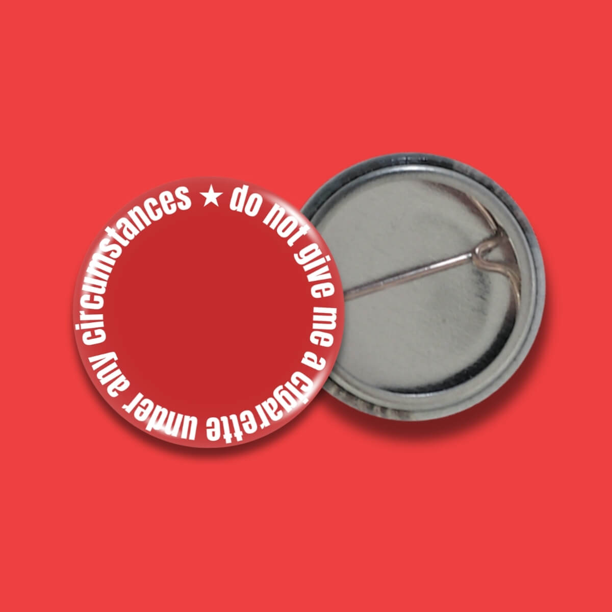 Do Not Give Me A Cigarette Under Any Circumstances Badge • Luna