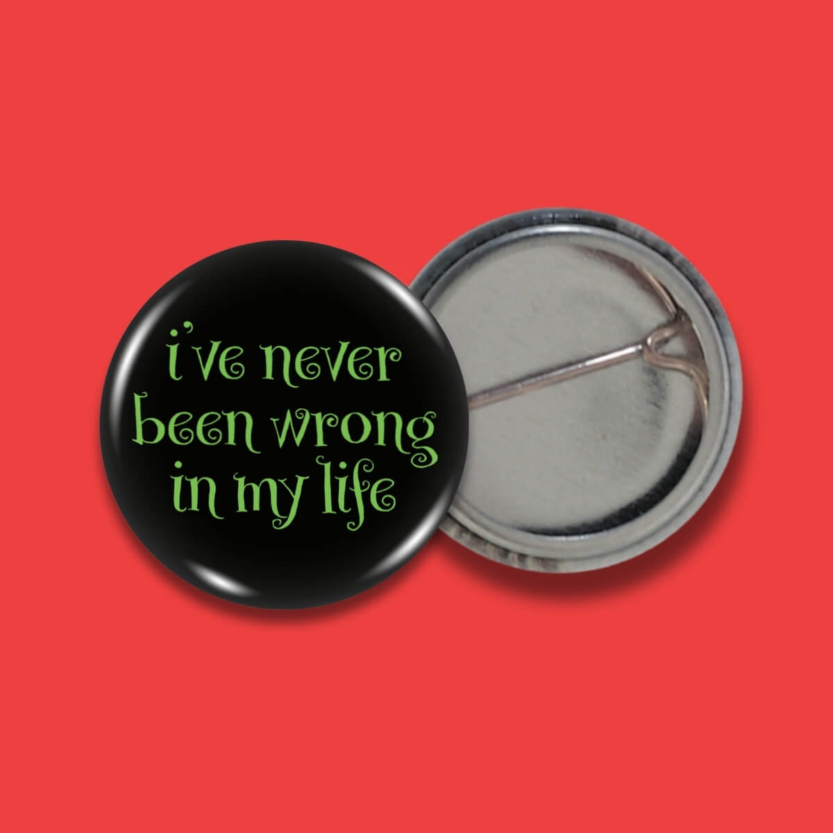 I'Ve Never Been Wrong In My Life Badge • Luna
