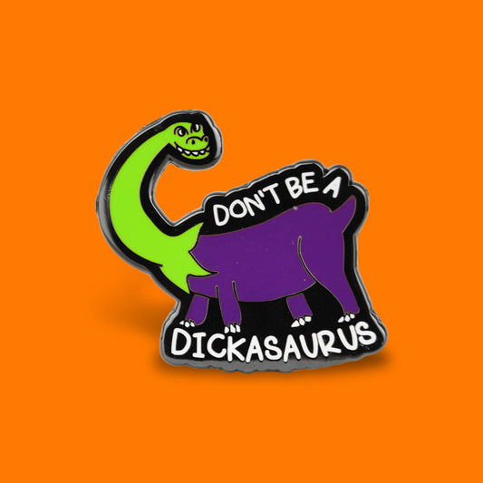 Don't Be a Dickasaurus Enamel Pin