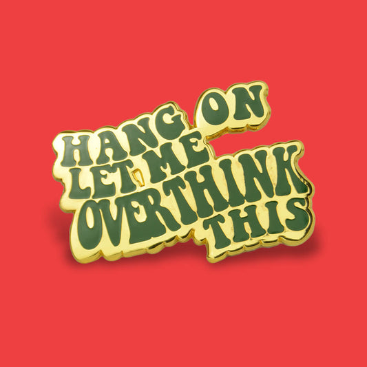 Hang on… Let Me Overthink This Enamel Pin