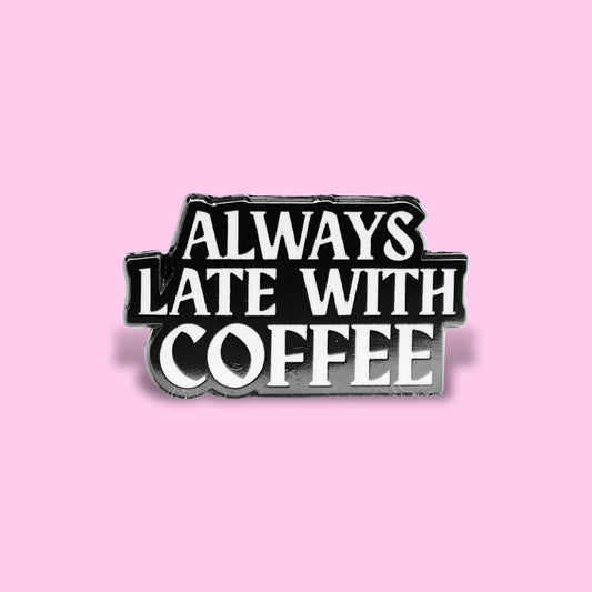 Always Late With Coffee Enamel Pin ❤︎ Luna