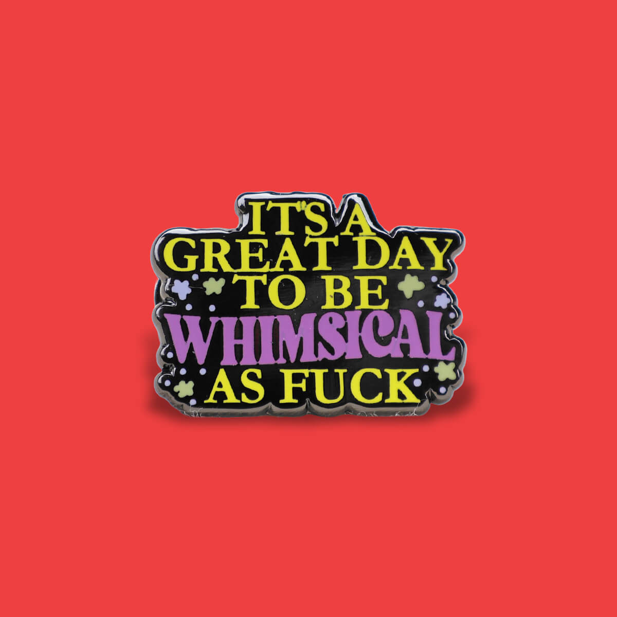 It's a Great Day to Be Whimsical as Fuck Enamel Pin ❤︎ Luna