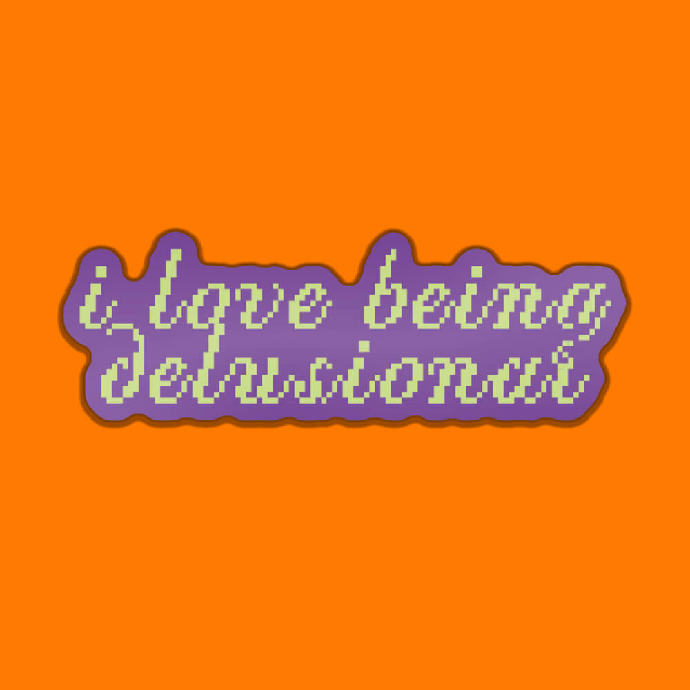 I Love Being Delusional Sticker • Luna
