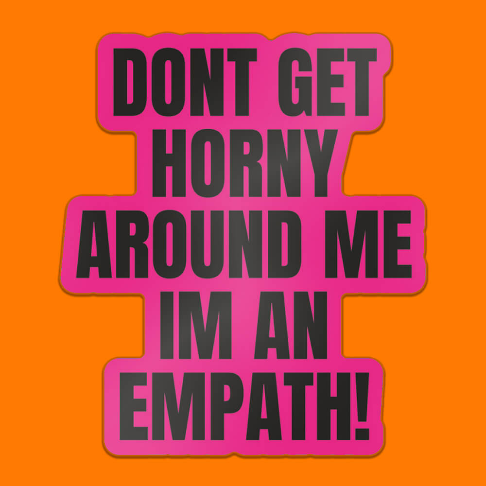 Don't Get Horny Around Me, I'm An Empath Pink Sticker • Luna