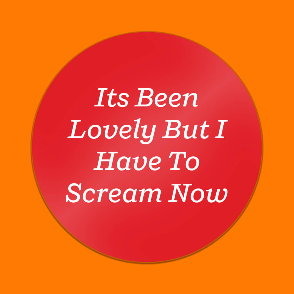 It's Been Lovely But I Have To Scream Now Sticker • Luna