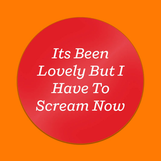 It's Been Lovely But I Have To Scream Now Sticker • Luna